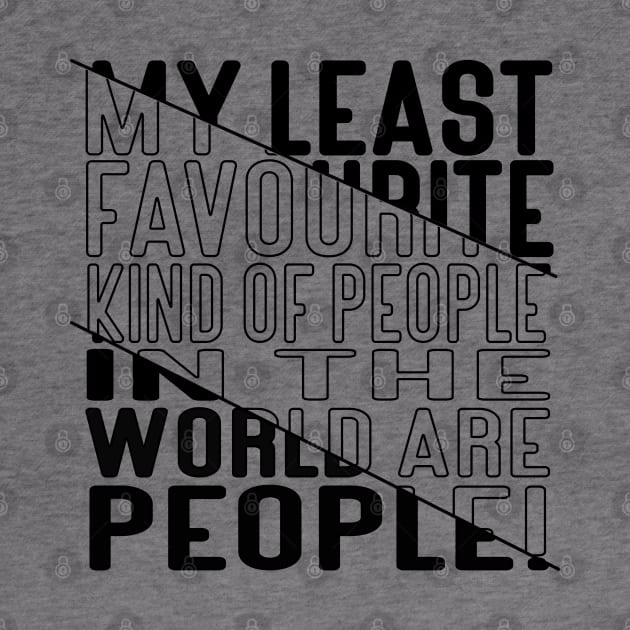 My Least Favourite Kind of People in the World are People! Block Out Dark Line by Kylie Paul